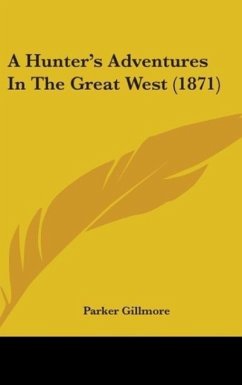 A Hunter's Adventures In The Great West (1871) - Gillmore, Parker