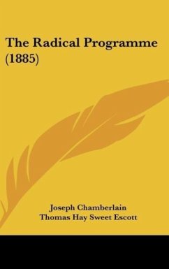 The Radical Programme (1885) - Chamberlain, Joseph; Escott, Thomas Hay Sweet; Hamer, David Alan