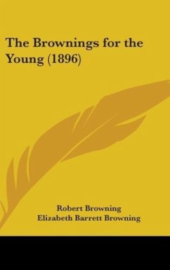 The Brownings For The Young (1896) - Browning, Robert; Browning, Elizabeth Barrett