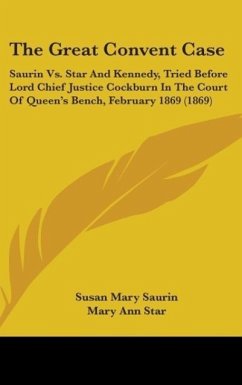 The Great Convent Case - Saurin, Susan Mary; Star, Mary Ann; Kennedy, Julia