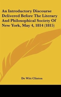 An Introductory Discourse Delivered Before The Literary And Philosophical Society Of New York, May 4, 1814 (1815) - Clinton, De Witt