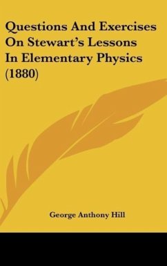 Questions And Exercises On Stewart's Lessons In Elementary Physics (1880) - Hill, George Anthony