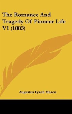 The Romance And Tragedy Of Pioneer Life V1 (1883)