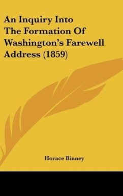 An Inquiry Into The Formation Of Washington's Farewell Address (1859) - Binney, Horace
