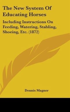 The New System Of Educating Horses - Magner, Dennis