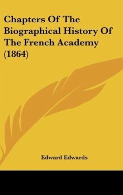 Chapters Of The Biographical History Of The French Academy (1864) - Edwards, Edward