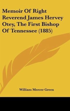 Memoir Of Right Reverend James Hervey Otey, The First Bishop Of Tennessee (1885)