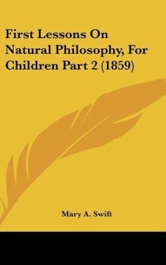 First Lessons On Natural Philosophy, For Children Part 2 (1859) - Swift, Mary A.