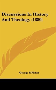 Discussions In History And Theology (1880) - Fisher, George P.