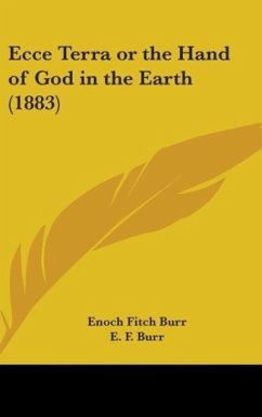 Ecce Terra Or The Hand Of God In The Earth (1883) - Burr, E. F.