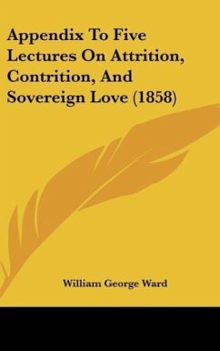 Appendix To Five Lectures On Attrition, Contrition, And Sovereign Love (1858) - Ward, William George