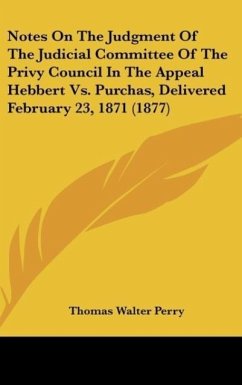 Notes On The Judgment Of The Judicial Committee Of The Privy Council In The Appeal Hebbert Vs. Purchas, Delivered February 23, 1871 (1877) - Perry, Thomas Walter