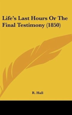 Life's Last Hours Or The Final Testimony (1850) - Hall, R.