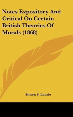 Notes Expository And Critical On Certain British Theories Of Morals (1868)