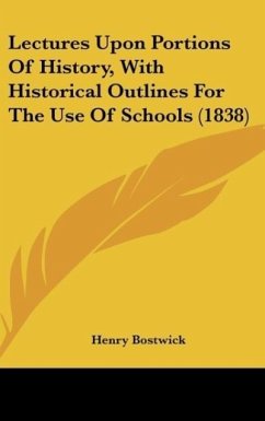 Lectures Upon Portions Of History, With Historical Outlines For The Use Of Schools (1838) - Bostwick, Henry