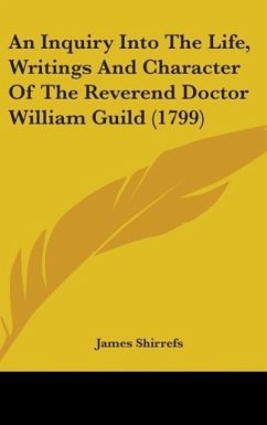 An Inquiry Into The Life, Writings And Character Of The Reverend Doctor William Guild (1799) - Shirrefs, James