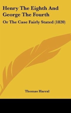 Henry The Eighth And George The Fourth - Harral, Thomas