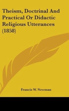 Theism, Doctrinal And Practical Or Didactic Religious Utterances (1858)