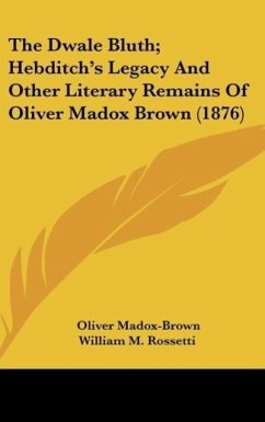 The Dwale Bluth; Hebditch's Legacy And Other Literary Remains Of Oliver Madox Brown (1876)
