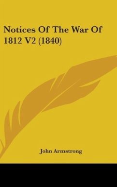 Notices Of The War Of 1812 V2 (1840) - Armstrong, John