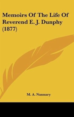 Memoirs Of The Life Of Reverend E. J. Dunphy (1877) - Nannary, M. A.