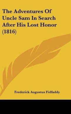 The Adventures Of Uncle Sam In Search After His Lost Honor (1816) - Fidfaddy, Frederick Augustus