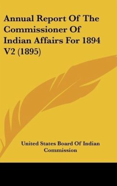 Annual Report Of The Commissioner Of Indian Affairs For 1894 V2 (1895) - United States Board Of Indian Commission