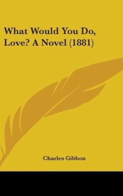 What Would You Do, Love? A Novel (1881) - Gibbon, Charles