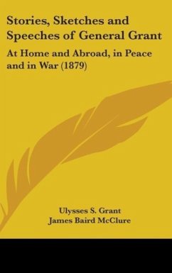 Stories, Sketches And Speeches Of General Grant - Grant, Ulysses S.
