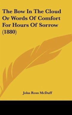 The Bow In The Cloud Or Words Of Comfort For Hours Of Sorrow (1880) - McDuff, John Ross