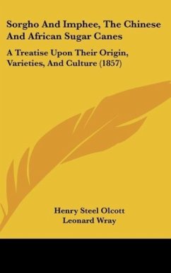 Sorgho And Imphee, The Chinese And African Sugar Canes - Olcott, Henry Steel