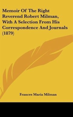 Memoir Of The Right Reverend Robert Milman, With A Selection From His Correspondence And Journals (1879) - Milman, Frances Maria