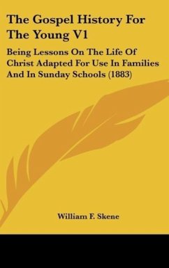 The Gospel History For The Young V1 - Skene, William F.