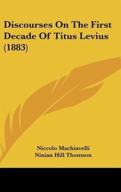 Discourses On The First Decade Of Titus Levius (1883) - Machiavelli, Niccolo