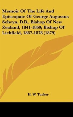 Memoir Of The Life And Episcopate Of George Augustus Selwyn, D.D., Bishop Of New Zealand, 1841-1869; Bishop Of Lichfield, 1867-1878 (1879)