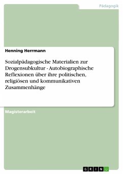 Sozialpädagogische Materialien zur Drogensubkultur - Autobiographische Reflexionen über ihre politischen, religiösen und kommunikativen Zusammenhänge - Herrmann, Henning