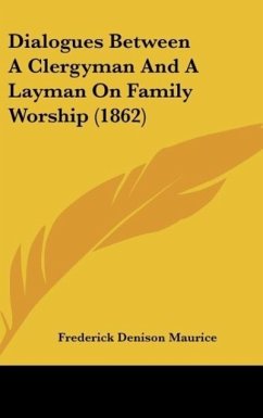 Dialogues Between A Clergyman And A Layman On Family Worship (1862) - Maurice, Frederick Denison