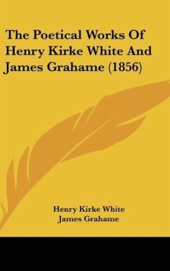 The Poetical Works Of Henry Kirke White And James Grahame (1856) - White, Henry Kirke; Grahame, James