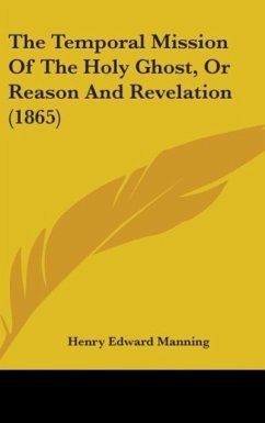 The Temporal Mission Of The Holy Ghost, Or Reason And Revelation (1865)