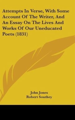 Attempts In Verse, With Some Account Of The Writer, And An Essay On The Lives And Works Of Our Uneducated Poets (1831) - Jones, John; Southey, Robert