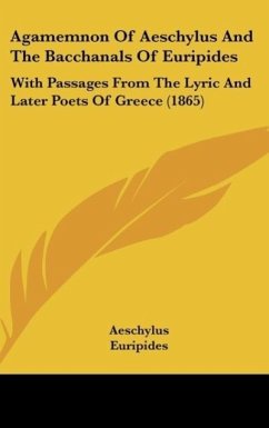 Agamemnon Of Aeschylus And The Bacchanals Of Euripides - Aeschylus; Euripides