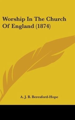 Worship In The Church Of England (1874) - Beresford-Hope, A. J. B.