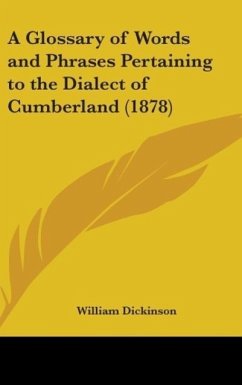 A Glossary Of Words And Phrases Pertaining To The Dialect Of Cumberland (1878) - Dickinson, William