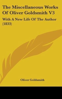 The Miscellaneous Works Of Oliver Goldsmith V3 - Goldsmith, Oliver