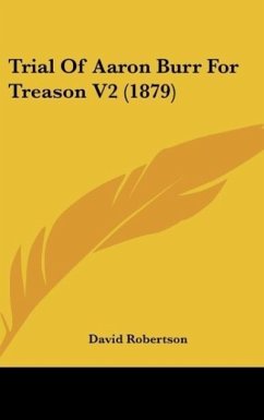 Trial Of Aaron Burr For Treason V2 (1879) - Robertson, David
