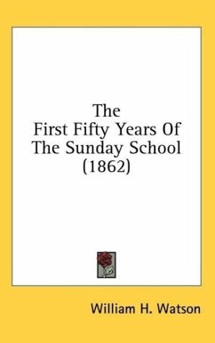 The First Fifty Years Of The Sunday School (1862) - Watson, William H.