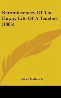 Reminiscences Of The Happy Life Of A Teacher (1885) - Holbrook, Alfred