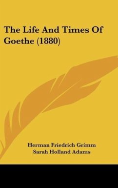 The Life And Times Of Goethe (1880) - Grimm, Herman Friedrich