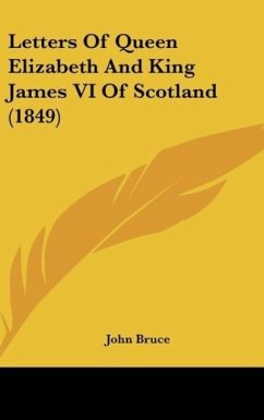 Letters Of Queen Elizabeth And King James VI Of Scotland (1849)
