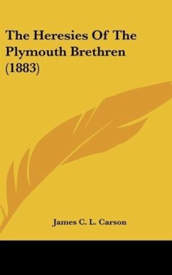 The Heresies Of The Plymouth Brethren (1883)